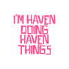 I'm Haven doing Haven things
