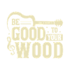 Sei gut zu deinem Holz