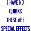 No quirks, just special effects!