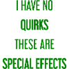 No quirks, just special effects!
