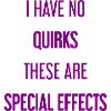 No quirks, just special effects!