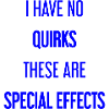No quirks, just special effects!