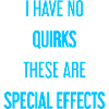 No quirks, just special effects!