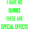 No quirks, just special effects!