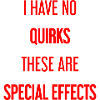 No quirks, just special effects!