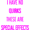 No quirks, just special effects!