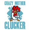 Crazy Mother Clucker