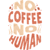 No Coffee No Human