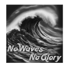 NO WAVER NO GLORY
