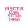 I'm Sutton doing Sutton things