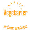 Vegetarier bedeutet zu dumm zum Jagen