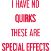 No quirks, just special effects!