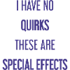No quirks, just special effects!