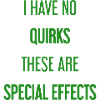 No quirks, just special effects!