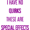 No quirks, just special effects!
