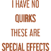 No quirks, just special effects!