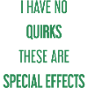 No quirks, just special effects!