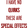 No quirks, just special effects!