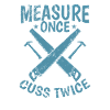 Measure Once Cuss Twice Waldarbeiter