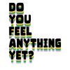 Do you feel anything yet