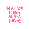 I'm Alaya doing Alaya things