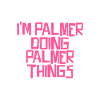 I'm Palmer doing Palmer things