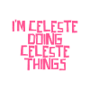 I'm Celeste doing Celeste things