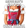 HEUTE GIBT´S GAUDI OHNE DIRNDL