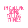 I'm Collins doing Collins things