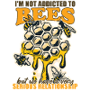 I'm Not Addicted To Bees