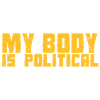 MY BODY IS POLITICAL