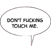 Don't touch me