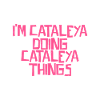 I'm Cataleya doing Cataleya things