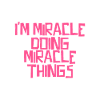 I'm Miracle doing Miracle things