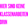 Keine Klassenarbeiten hier drin!