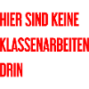 Keine Klassenarbeiten hier drin!