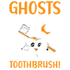 Ghosts fear my toothbrush!