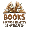 Books because reality is overrated