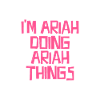I'm Ariah doing Ariah things