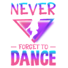 Never forget to dance