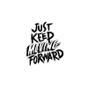 Just keep moving forward