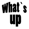 What's up