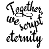together, we script eternity