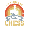 I'd Rather Be Playing Chess