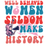 Feminist Well Behaved Women Seldom
