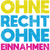 Ohne Recht, Ohne Einnahmen