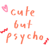 cute but psycho
