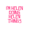 I'm Helen doing Helen things