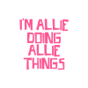 I'm Allie doing Allie things