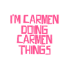 I'm Carmen doing Carmen things